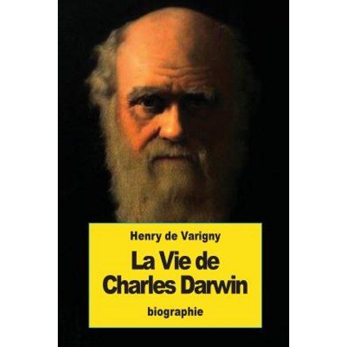 La Vie de Charles Darwin Paperback, Createspace Independent Publishing Platform