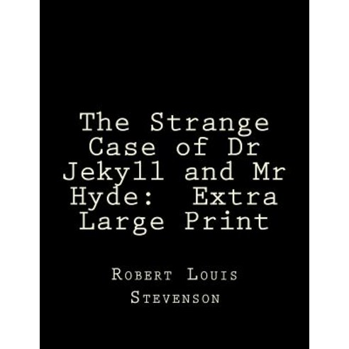 The Strange Case of Dr Jekyll and MR Hyde: Extra Large Print Paperback, Createspace Independent Publishing Platform