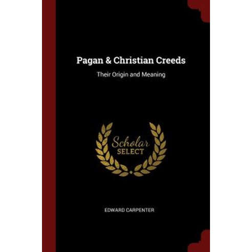 Pagan & Christian Creeds: Their Origin and Meaning Paperback, Andesite Press
