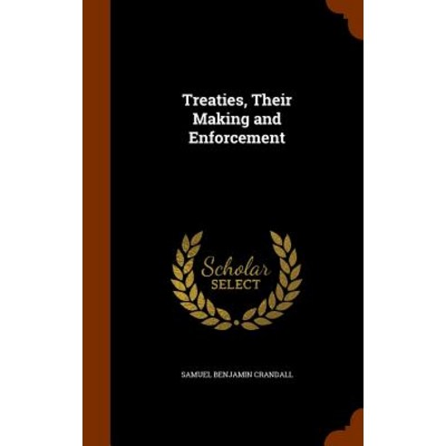 Treaties Their Making and Enforcement Hardcover, Arkose Press
