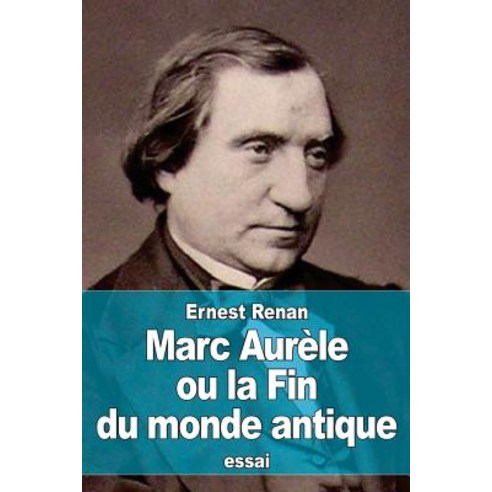 Marc Aurele Ou La Fin Du Monde Antique Paperback, Createspace