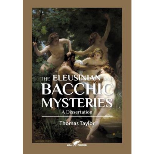 The Eleusinian and Bacchic Mysteries: A Dissertation Paperback, Vamzzz Publishing