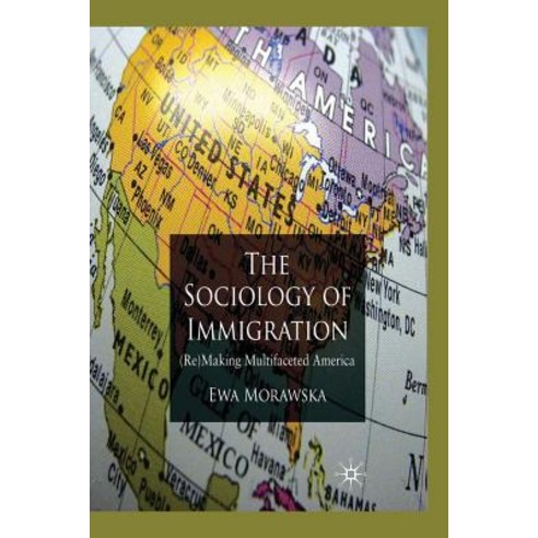 A Sociology of Immigration: (Re)Making Multifaceted America Paperback, Palgrave MacMillan