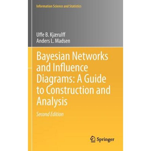 Bayesian Networks and Influence Diagrams: A Guide to Construction and Analysis Hardcover, Springer