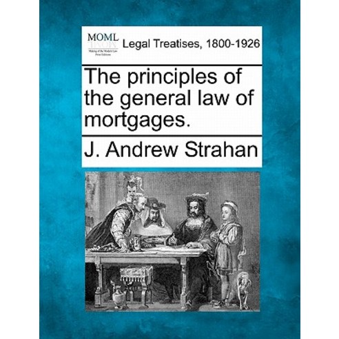 The Principles of the General Law of Mortgages. Paperback, Gale Ecco, Making of Modern Law