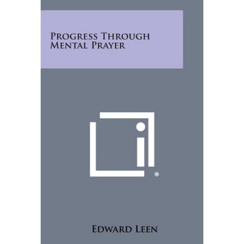 Progress Through Mental Prayer Paperback, Literary Licensing, LLC