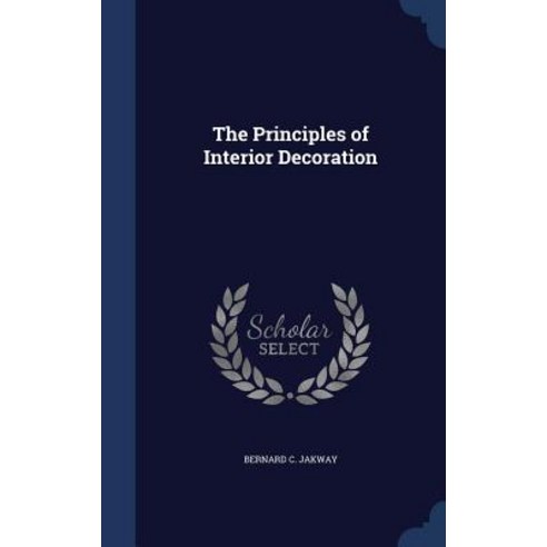 The Principles of Interior Decoration Hardcover, Sagwan Press