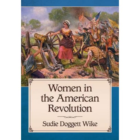 Women in the American Revolution Paperback, McFarland & Company