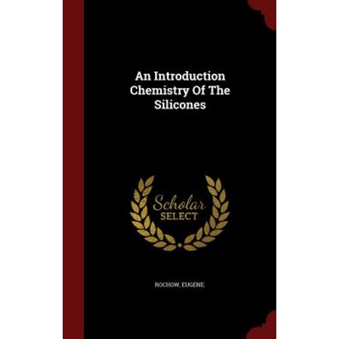 An Introduction Chemistry of the Silicones Hardcover, Andesite Press
