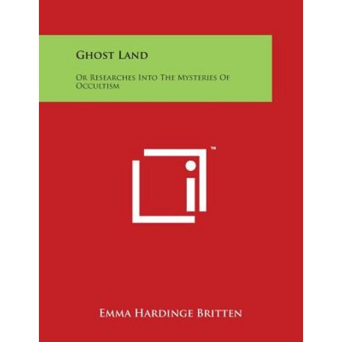 Ghost Land: Or Researches Into the Mysteries of Occultism Paperback, Literary Licensing, LLC