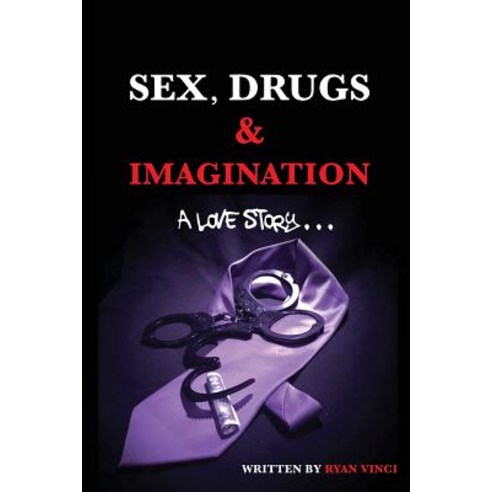 Sex Drugs & Imagination: A Love Story . . . Paperback, Ryan Vinci