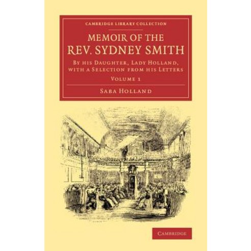 Memoir of the REV. Sydney Smith:"By His Daughter Lady Holland with a Selection from His Letters", Cambridge University Press