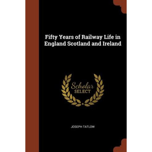 Fifty Years of Railway Life in England Scotland and Ireland Paperback, Pinnacle Press
