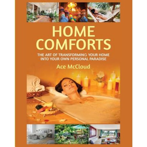 Home Comforts: The Art of Transforming Your Home Into Your Own Personal Paradise Paperback, Pro Mastery Publishing