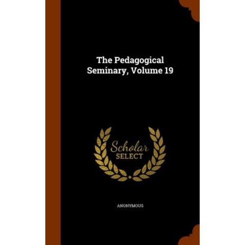 The Pedagogical Seminary Volume 19 Hardcover, Arkose Press