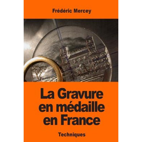 La Gravure En Medaille En France Paperback, Createspace Independent Publishing Platform