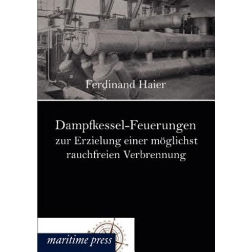 Dampfkessel-Feuerungen Zur Erzielung Einer M Glichst Rauchfreien Verbrennung Paperback, Europ Ischer Hochschulverlag Gmbh & Co. Kg