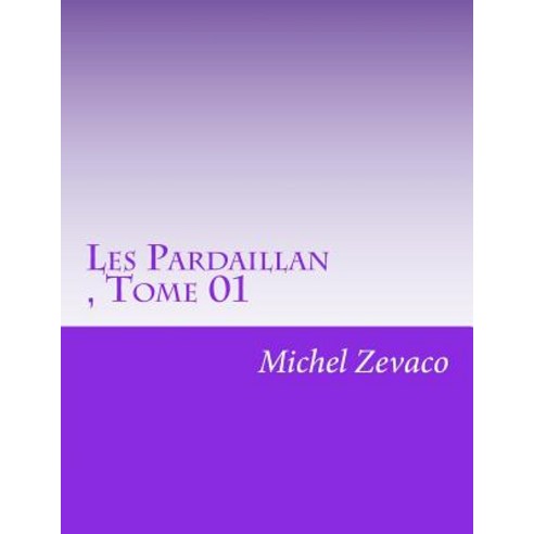 Les Pardaillan Tome 01 Paperback, Createspace
