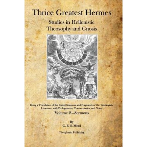 Thrice Greatest Hermes: Studies in Hellenistic Theosophy and Gnosis Paperback, Theophania Publishing