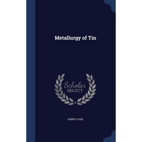 Metallurgy of Tin Hardcover, Sagwan Press