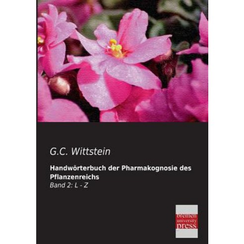 Handworterbuch Der Pharmakognosie Des Pflanzenreichs Paperback, Bremen University Press
