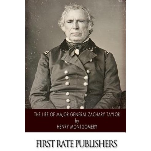 The Life of Major General Zachary Taylor Paperback, Createspace Independent Publishing Platform