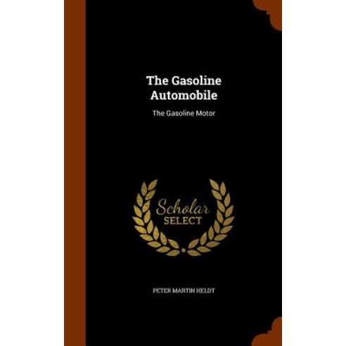 The Gasoline Automobile: The Gasoline Motor Hardcover, Arkose Press
