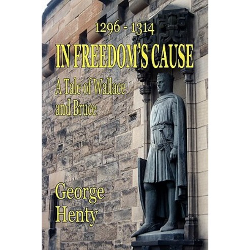 In Freedom''s Cause: A Tale of Wallace and Bruce Paperback, Fireship Press