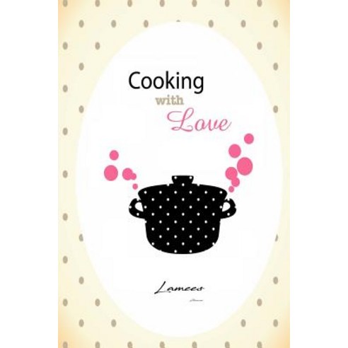 Cooking with Love Paperback, Createspace Independent Publishing Platform