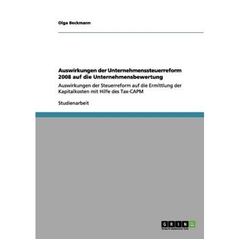 Auswirkungen Der Unternehmenssteuerreform 2008 Auf Die Unternehmensbewertung Paperback, Grin Publishing