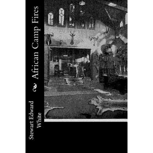 African Camp Fires Paperback, Createspace Independent Publishing Platform