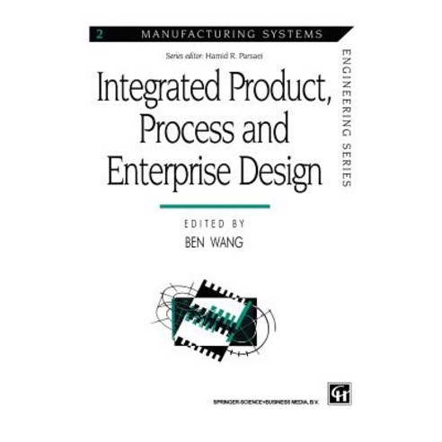 Integrated Product Process and Enterprise Design Paperback, Springer