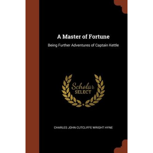 A Master of Fortune: Being Further Adventures of Captain Kettle Paperback, Pinnacle Press
