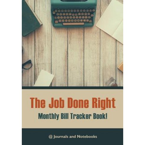The Job Done Right Monthly Bill Tracker Book! Paperback, @Journals Notebooks