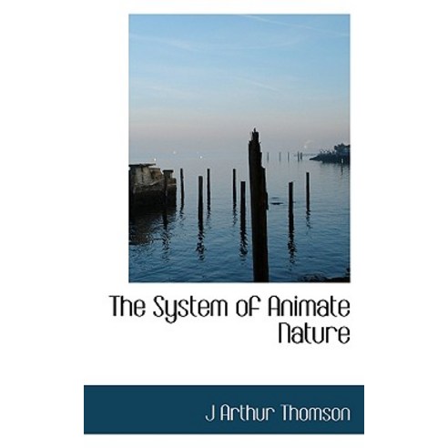 The System of Animate Nature Hardcover, BiblioLife