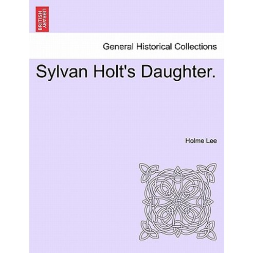 Sylvan Holt''s Daughter. Paperback, British Library, Historical Print Editions