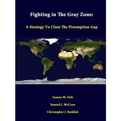 Fighting in the Gray Zone: A Strategy to Close the Preemption Gap Paperback, Lulu.com