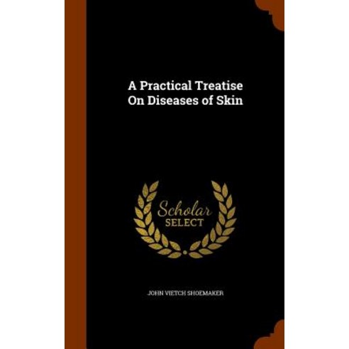 A Practical Treatise on Diseases of Skin Hardcover, Arkose Press