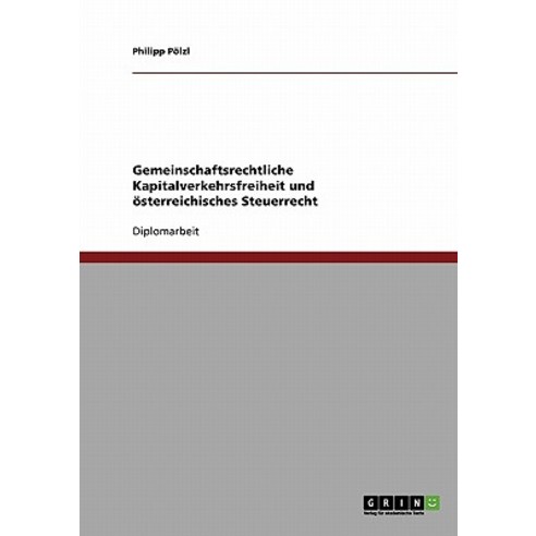 Gemeinschaftsrechtliche Kapitalverkehrsfreiheit Und Osterreichisches Steuerrecht Paperback, Grin Publishing