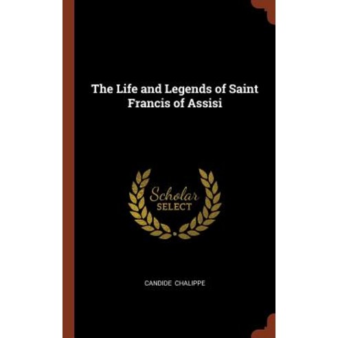 The Life and Legends of Saint Francis of Assisi Hardcover, Pinnacle Press
