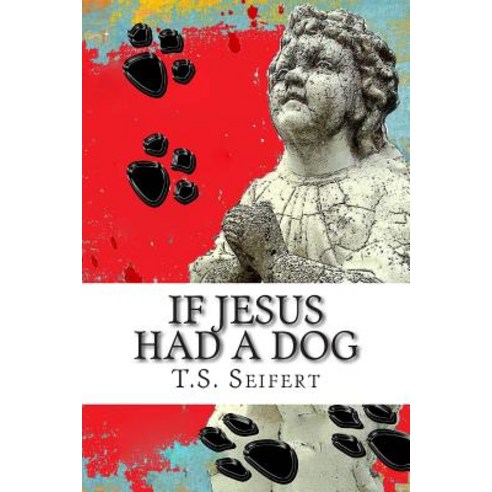 If Jesus Had a Dog Paperback, Createspace Independent Publishing Platform