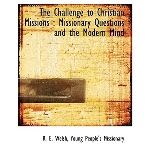 The Challenge to Christian Missions: Missionary Questions and the Modern Mind Paperback, BiblioLife