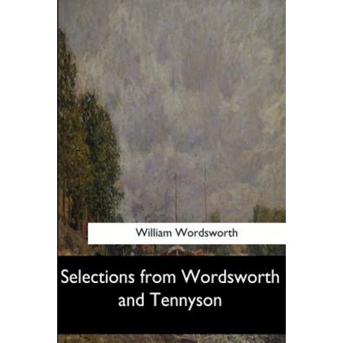 Selections from Wordsworth and Tennyson Paperback, Createspace Independent Publishing Platform