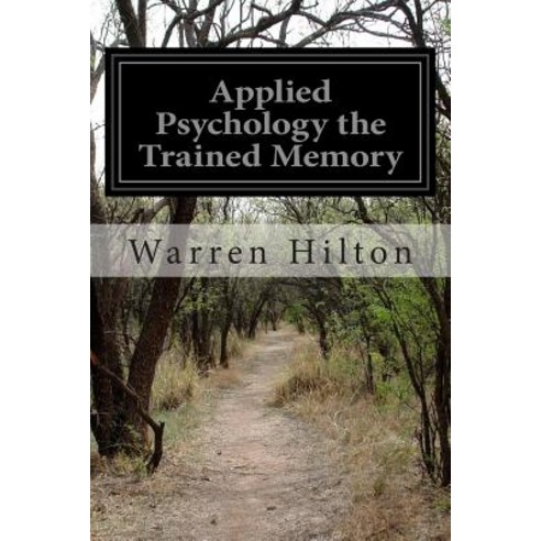 Applied Psychology the Trained Memory Paperback, Createspace Independent Publishing Platform