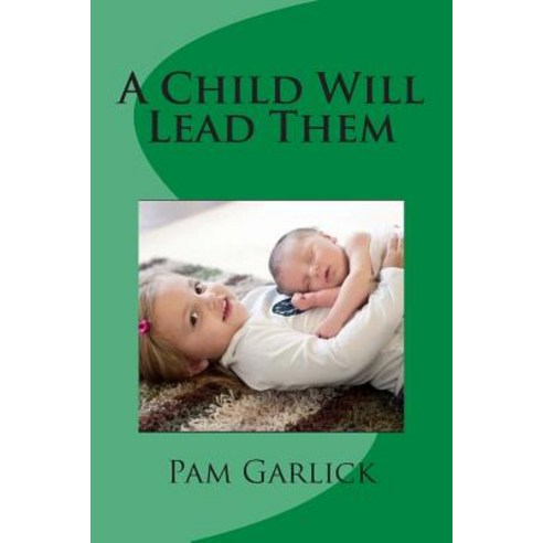 A Child Will Lead Them Paperback, Createspace Independent Publishing Platform
