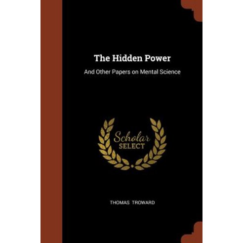 The Hidden Power: And Other Papers on Mental Science Paperback, Pinnacle Press