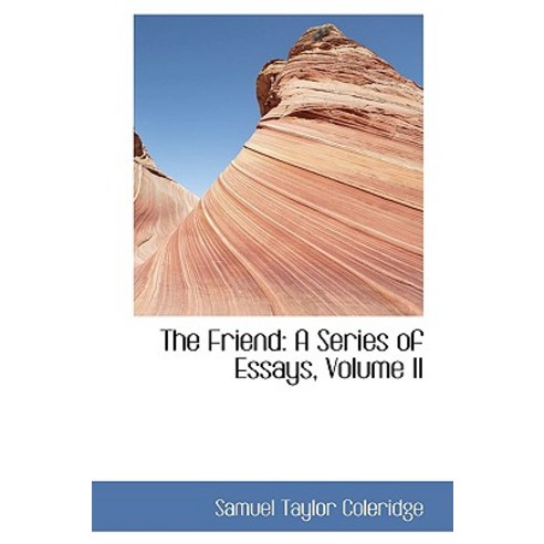 The Friend: A Series of Essays Volume II Hardcover, BiblioLife