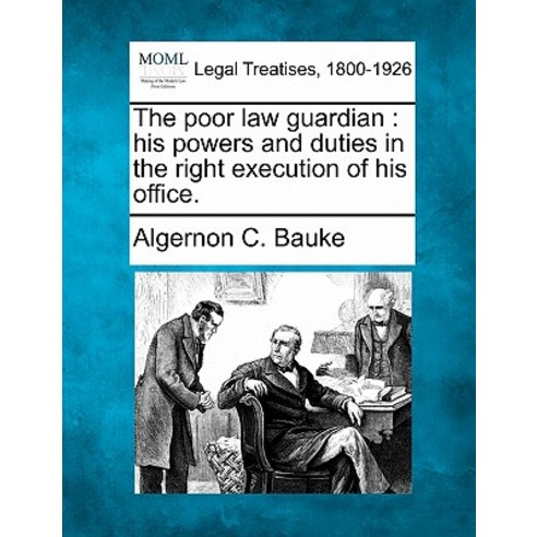 The Poor Law Guardian: His Powers and Duties in the Right Execution of His Office. Paperback, Gale Ecco, Making of Modern Law