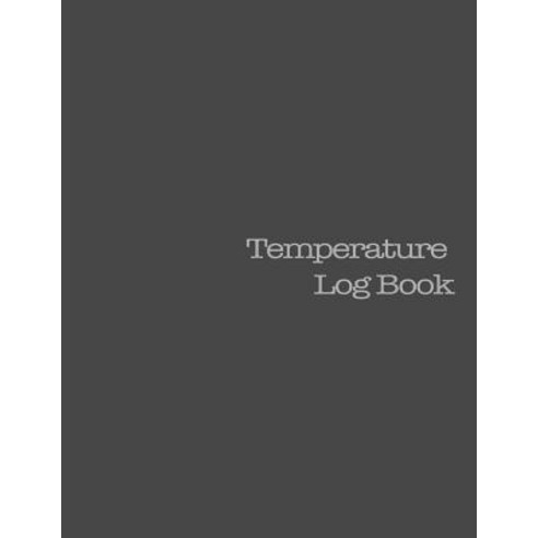 Temperature Log Book: 8.5" X 11 " 180 Pages Paperback, Createspace Independent Publishing Platform