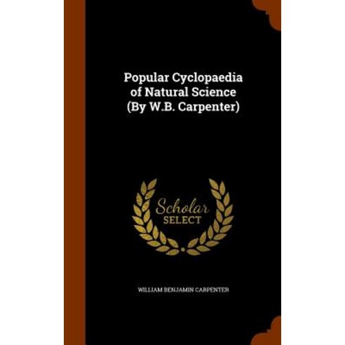 Popular Cyclopaedia of Natural Science (by W.B. Carpenter) Hardcover, Arkose Press